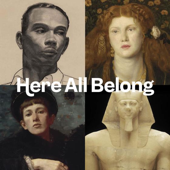 "Here All Belong" overlaid on top of grid of four artwork details: a drawing of a Black man with short hair and a mustache; a painting of a red-haired white woman with a flower in her hair; a painting of a white woman in a hat and fur coat reclining; a sculpture of an Egyptian king